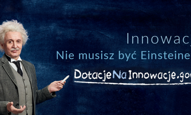 Fundusze Europejskie na innowacje – kampania “Nie musisz być Einsteinem!”