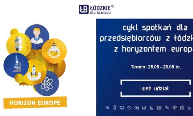 Spotkania przedsiębiorców z województwa łódzkiego z Horyzontem Europa 25-28 maja 2021