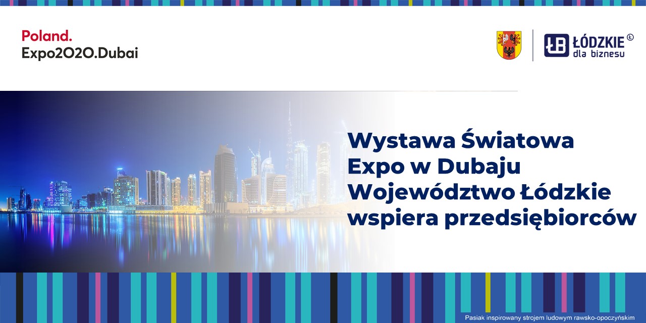 Wystawa Światowa Expo w Dubaju – Województwo Łódzkie wspiera przedsiębiorców
