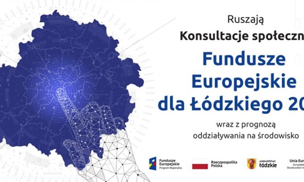 Trwają konsultacje społeczne programu Fundusze Europejskie dla Łódzkiego 2027 wraz z prognozą oddziaływania na środowisko