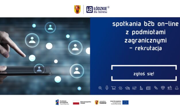 Weź udział w spotkaniach B2B on-line w ramach projektu “Lodzkie Go! Nowe rynki dla kluczowych branż województwa łódzkiego″!