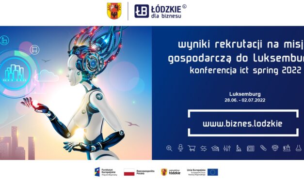 WYNIKI REKRUTACJI PRZEDSIĘBIORCÓW DO UDZIAŁU W misji gospodarczej ICT Spring 2022 w Luksemburgu