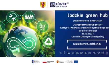 SEMINARIUM „GOZpodarni w BIObiznesie”  realizowane w ramach projektu „Samorządowe Centrum Gospodarki Cyrkularnej i Umiędzynarodowienia Przedsiębiorstw Łódzkie Green Hub”