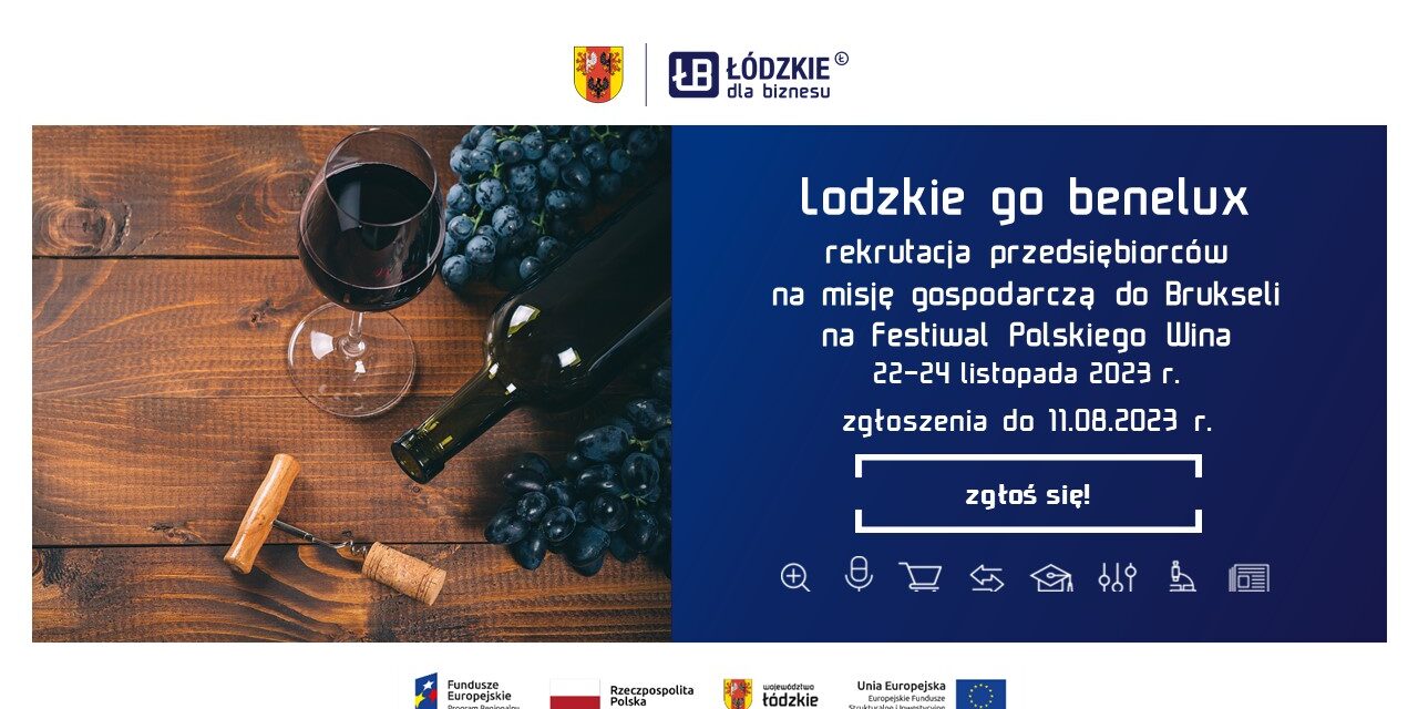 Misja gospodarcza do Brukseli (Belgia) na Festiwal Polskiego Wina w dniach 22-24 listopada 2023 r., w ramach projektu LODZKIE GO BENELUX współfinansowanego w ramach RPO WŁ