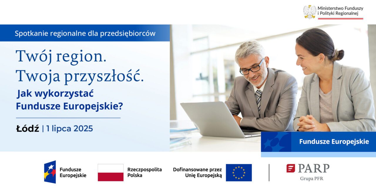 Spotkanie dla przedsiębiorców pn. „Twój region. Twoja przyszłość. Jak wykorzystać Fundusze Europejskie?”