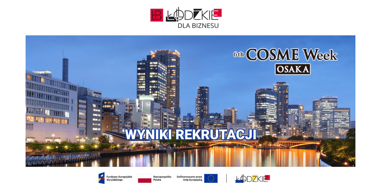 Wyniki rekrutacji przedsiębiorców z województwa łódzkiego do udziału w misji gospodarczej na targi branży kosmetycznej COSME 2025 Osaka (Japonia).
