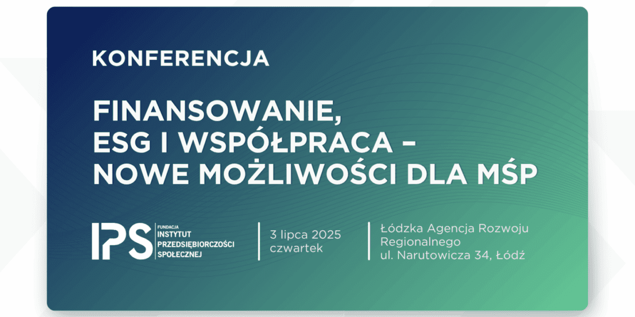 „Finansowanie, ESG i współpraca – nowe możliwości dla MŚP”. Dołącz do konferencji w Łodzi!
