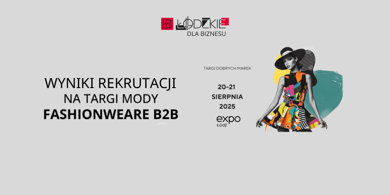 Wyniki rekrutacji przedsiębiorców z województwa łódzkiego do udziału w Targach Mody FashionWeAre B2B