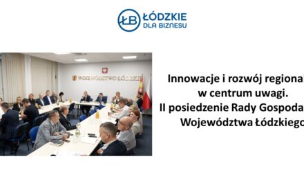Innowacje i rozwój regionalny w centrum uwagi. Drugie posiedzenie Rady Gospodarczej Województwa Łódzkiego