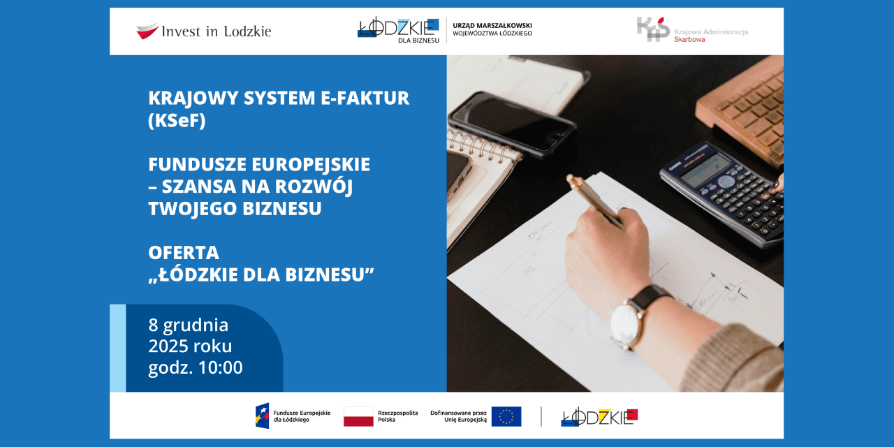 Szkolenie z Krajowego Systemu e-Faktur (KSeF) i prezentacje dot. Funduszy Europejskich oraz oferty Łódzkie dla biznesu- 8 grudnia 2025